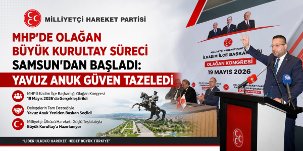 MHP’de Olağan Büyük Kurultay Süreci Samsun’dan Başladı: Yavuz Anuk Güven Tazeledi